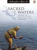 Sacred waters : a pilgrimage up the Ganges River to the source of Hindu culture