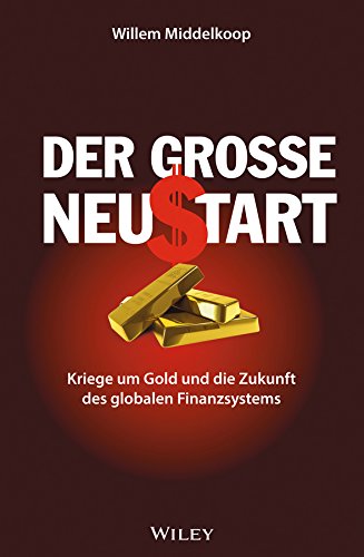 Der grosse Neustart: Kriege um Gold und die Zukunft des globalen Finanzsystems (German Edition)