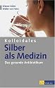Kolloidales Silber als Medizin: Das gesunde Antibiotikum