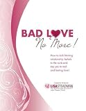 Bad Love No More: How to kick limiting relationship beliefs to the curb and say yes to real and lasting love!