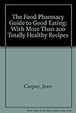 The food pharmacy guide to good eating
