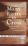 Many Rivers to Cross: Of Good Running Water, Native Trout, and the Remains Of Wilderness