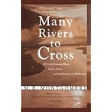 Many Rivers to Cross: Of Good Running Water, Native Trout, and the Remains Of Wilderness