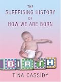 Birth: The Surprising History of How We Are Born