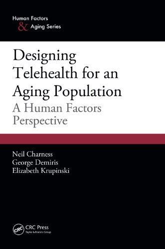 Designing Telehealth for an Aging Population: A Human Factors Perspective (Human Factors & Aging)