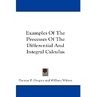 Examples Of The Processes Of The Differential And Integral Calculus by Duncan F. Gregory and William Walton