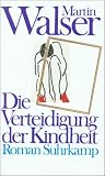 Die Verteidigung der Kindheit: Roman - Martin Walser