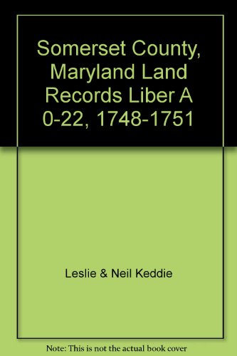 Somerset County, Maryland Land Records Liber A 0-22, 1748-1751