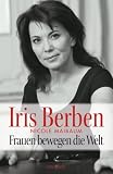 Frauen bewegen die Welt - Iris Berben, Nicole Maibaum