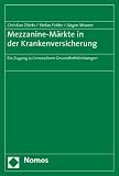 Produkt-Bild: Mezzanine-M&auml;rkte in der Krankenversicherung: Ein Zugang zu innovativen Gesundheitsleistungen