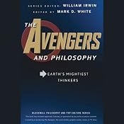 The Avengers and Philosophy: Earth's Mightiest Thinkers | [William Irwin (editor), Mark D. White (editor)]