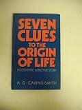 Seven clues to the origin of life : a scientific detective story