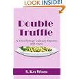 Double Truffle: A Terri Springe Culinary Mystery (with recipes) by S. Kay Weber