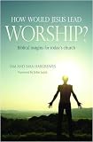 How Would Jesus Lead Worship?: Biblical Insights for Todays Church