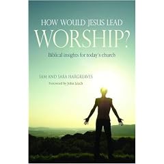 How Would Jesus Lead Worship?: Biblical Insights for Today's Church
