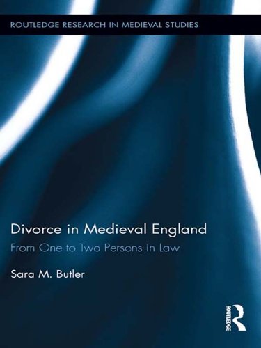 Divorce in Medieval England: From One to Two Persons in Law (Routledge Research in Medieval Studies)