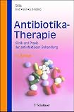 Antibiotika-Therapie: Klinik und Praxis der antiinfektiösen Behandlung