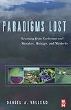 Paradigms lost : learning from environmental mistakes, mishaps, and misdeeds