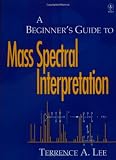 A Beginner's Guide to Mass Spectral Interpretation