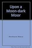 Upon a moon-dark moor