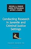 Conducting research in juvenile and criminal justice settings