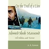 on the trail of a lion ahmed shah massoud oil politics and terror