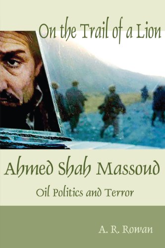 On the Trail of a Lion: Ahmed Shah Massoud: Oil, Politics and Terror