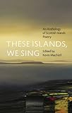 These islands, we sing : an anthology of Scottish islands poetry