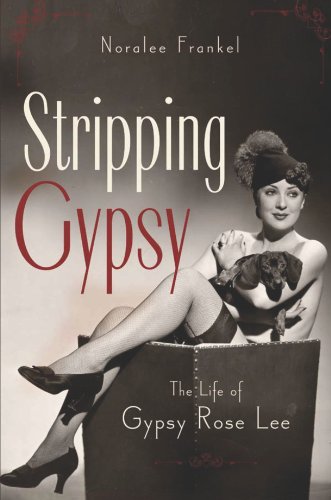 Stripping Gypsy: The Life of Gypsy Rose Lee