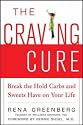 The Craving Cure: Break the Hold Carbs and Sweets Have on Your Life