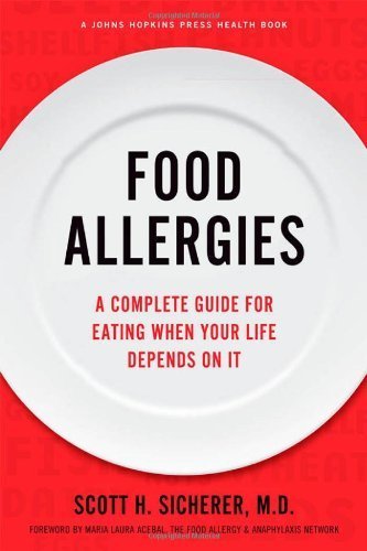 Food Allergies: A Complete Guide for Eating When Your Life Depends on It (A Johns Hopkins Press Health Book) by Scott H. Sicherer (2013-03-12)