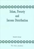 Islam, poverty and income distribution : a discussion of the distinctive Islamic approach to eradication of poverty and achievement of an equitable distribution of income and wealth