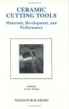 Ceramic Cutting Tools: Materials, Development, and Performance
