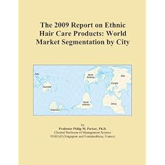 The 2009 Report on Ethnic Hair Care Products: World Market ...