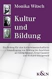 Kultur und Bildung: Ein Beitrag f&uuml;r eine kulturwissenschaftliche Grundlegung von Bildung im Anschluss an Georg Simmel, Ernst Cassirer und Richard H&ouml;nigswald - Monika Witsch