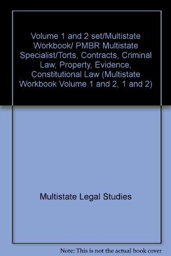 Volume 1 and 2 set/Multistate Workbook/ PMBR Multistate Specialist/Torts, Contracts, Criminal Law, Property, Evidence, Constitutional Law (Multistate Workbook Volume 1 and 2, 1 and 2)
