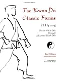 Tae Kwon Do Classic Forms: 21 Hyung--Novice White Belt through Advanced Black Belt