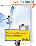 Photoshop Elements 7 - Der Meisterkurs: F�r alle, die mehr k�nnen wollen