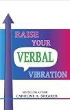 Raise Your Verbal Vibration: Create the Life You Want with Law of Attraction Language, a min-e-bookTM (Raise Your Vibration...