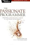 The Passionate Programmer: Creating a Remarkable Career in Software Development