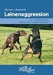 Leinenaggression: Mit ausf�hrlichem Kapitel �ber Leinenf�hrigkeit
