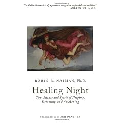 Healing Night: The Science and Spirit of Sleeping, Dreaming, and Awakening