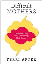 Difficult Mothers: Understanding and Overcoming Their Power