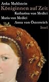 Produkt-Bild: K&ouml;niginnen auf Zeit: Katharina von Medici, Maria von Medici, Anna von &Ouml;sterreich