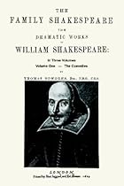 The Family Shakespeare - Volume One, The Comedies by Thomas Bowdler: The Family Shakespeare in Three Volumes: in which nothing is added to the with propriety be read aloud in a Family The Family Shakespeare - Volume One, The Comedies by Thomas Bowdler: The Family Shakespeare in Three Volumes: in which nothing is added to the with propriety be read aloud in a Family