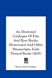 An Illustrated Catalogue Of Fine And Rare Books, Illuminated And Other Manuscripts, Early Printed Books (1655)