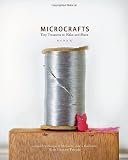 Microcrafts: Tiny Treasures to Make and Share [Hardcover]