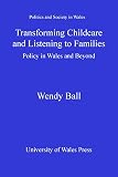 Transforming childcare and listening to families : policy in Wales and beyond