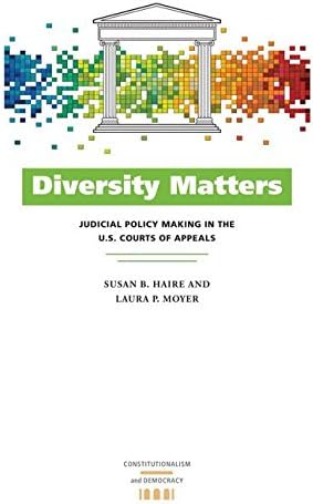 Diversity Matters: Judicial Policy Making in the U.S. Courts of Appeals (Constitutionalism and Democracy)
