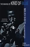 The Making of Kind of Blue: Miles Davis and His Masterpiece